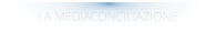 LA MEDIACONCILIAZIONE